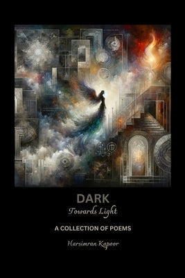 Dark: Towards Light by Kapoor, Harsimran Kaur