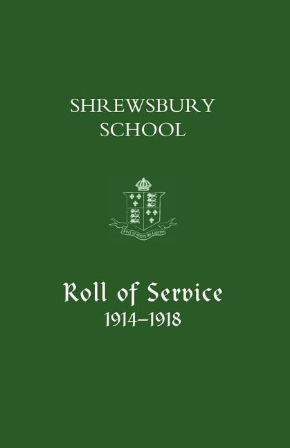Shrewsbury School, Roll of Service 1914-1918 by Press, Naval &. Military