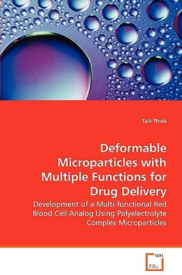 Deformable Microparticles with Multiple Functions for Drug Delivery by Thula, Taili