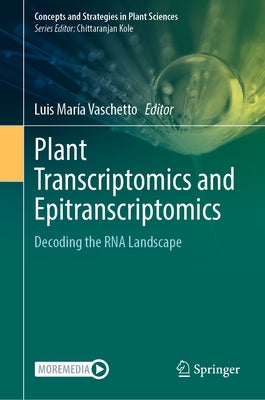 Plant Transcriptomics and Epitranscriptomics: Decoding the RNA Landscape by Vaschetto, Luis Maria