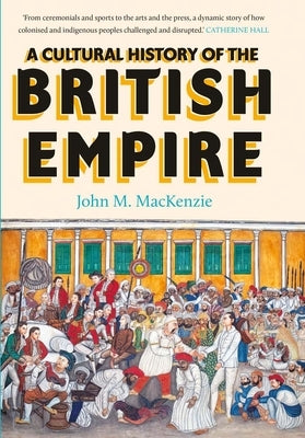 A Cultural History of the British Empire by MacKenzie, John