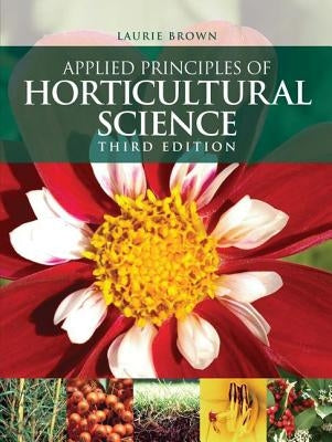 Applied Principles of Horticultural Science by Brown, Laurie
