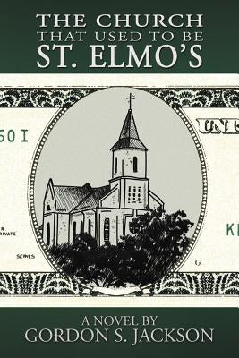 The Church That Used to Be St. Elmo's by Jackson, Gordon S.