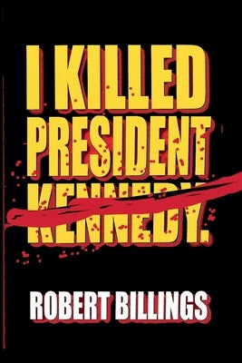 I Killed President Kennedy. by Billings, Robert