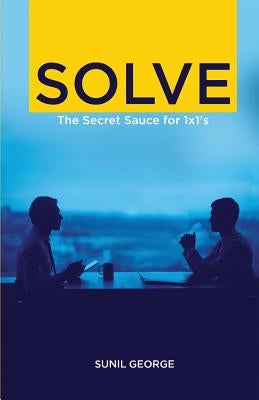Solve: The Secret Sauce for 1 X 1s by George, Sunil