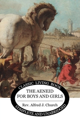 The Aeneid for Boys and Girls by Church, Alfred J.