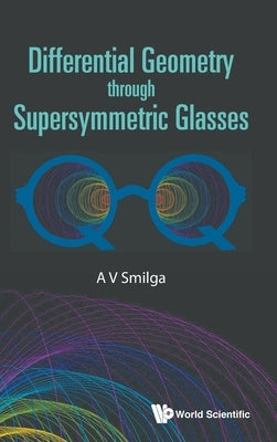 Differential Geometry Through Supersymmetric Glasses by Smilga, Andrei