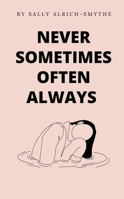 Never Sometimes Often Always by Alrich-Smythe, Sally