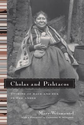 Cholas and Pishtacos: Stories of Race and Sex in the Andes by Weismantel, Mary