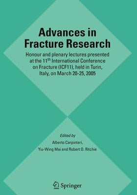 Advances in Fracture Research: Honour and Plenary Lectures Presented at the 11th International Conference on Fracture (Icf11), Held in Turin, Italy, o by Carpinteri, Alberto