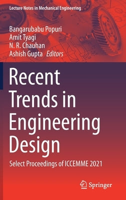 Recent Trends in Engineering Design: Select Proceedings of Iccemme 2021 by Popuri, Bangarubabu