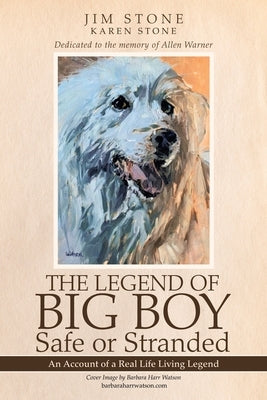 The Legend of Big Boy Safe or Stranded: An Account of a Real Life Living Legend by Stone, Jim