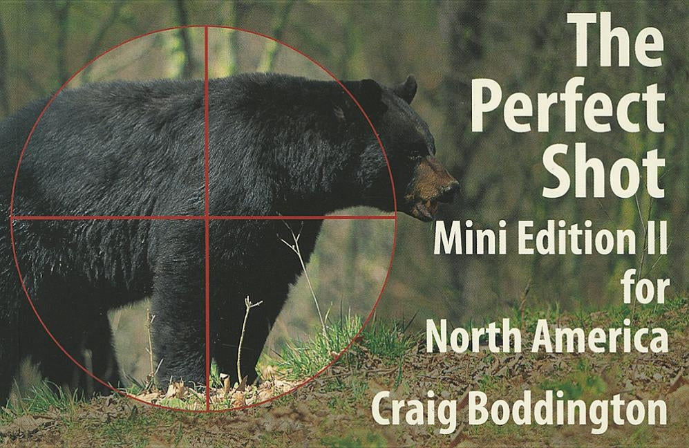 North American Perfect Shot: Bear, Bison, Cougar, Goat, Hog, Javelina, Muskox, Sheep, and Wolf by Boddington, Craig