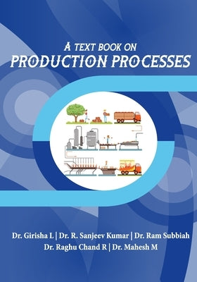 A Text Book on Production Processes by Dr L. Girisha, Dr R. Sanjeev Kumar Dr