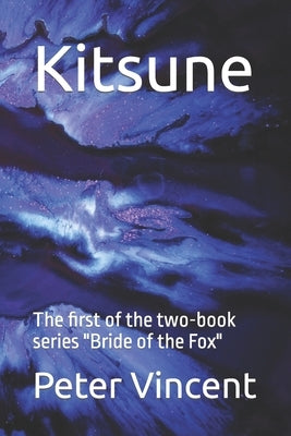Kitsune: The First of the Two-Book Series Bride of the Fox by Vincent, Peter