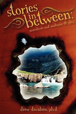 Stories in Between: Narratives and Mediums @ Play by Davidson, Andrew