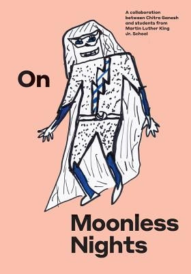 On Moonless Nights: A collaboration between Chitra Ganesh and students from Martin Luther King Jr. School by Ksmoca