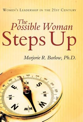 The Possible Woman Steps Up: Women's Leadership in the 21st Century by Barlow Ph. D., Marjorie R.