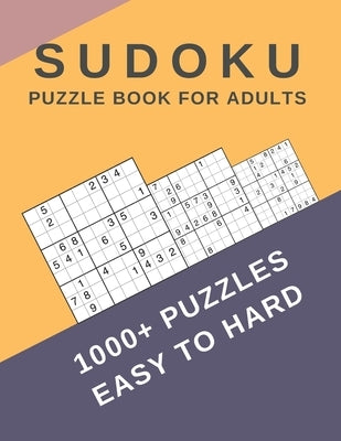 Sudoku Puzzle Book For Adults: Sudoku Activity Book Puzzles With Different Levels Easy to Hard for Smart People, Over 1000 Puzzles for Everyone With by Andrews, Amy J.