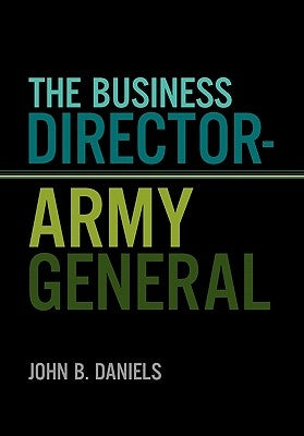 The Business Director-Army General by Daniels, John B.