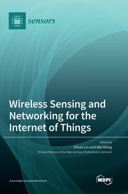 Wireless Sensing and Networking for the Internet of Things by Lin, Zihuai