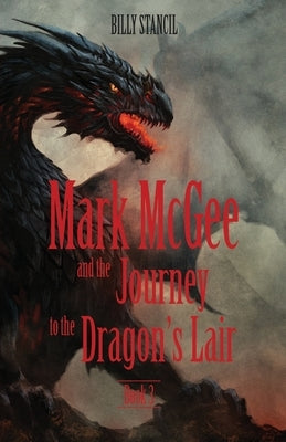 Mark McGee and the Journey to the Dragon's Lair: Book 3 by Stancil, Billy