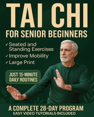 Tai Chi for Senior Beginners: Simple Seated and Standing Exercises with Easy Video Tutorials - 15-Minute Daily Routines to Help You Feel Younger and I by Hung, Shen