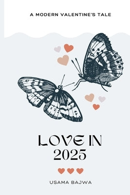 Love in 2025: A Modern Valentine's Tale by Bajwa, Usama