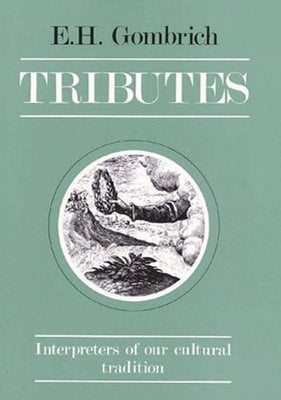 Tributes: Interpreters of Our Cultural Tradition by Gombrich, Leonie