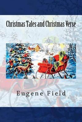 Christmas Tales and Christmas Verse by Field, Eugene