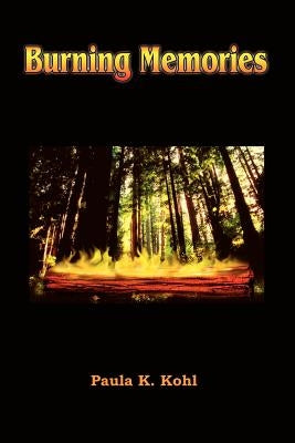 Burning Memories by Kohl, Paula K.