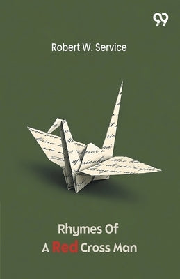 Rhymes Of A Red Cross Man by Service, Robert W.