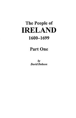 People of Ireland, 1600-1699: Part One by Dobson, David