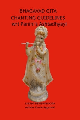 Bhagavad Gita Chanting Guidelines wrt Panini's Ashtadhyayi by Hemswaroopa, Sadhvi