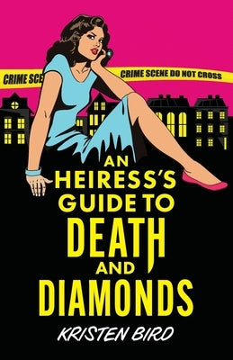 An Heiress's Guide to Death and Diamonds by Bird, Kristen
