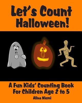 Let's Count Halloween: A Fun Kids' Counting Book for Children Age 2 to 5 (Let's Count Series) by Niemi, Alina