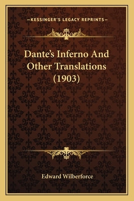 Dante's Inferno And Other Translations (1903) by Wilberforce, Edward