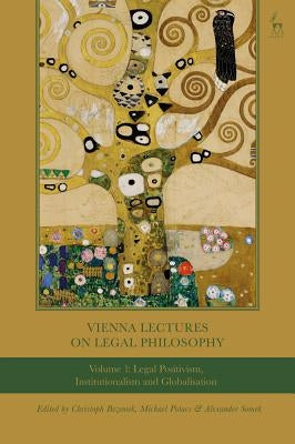 Vienna Lectures on Legal Philosophy, Volume 1: Legal Positivism, Institutionalism and Globalisation by Bezemek, Christoph