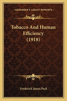 Tobacco And Human Efficiency (1918) by Pack, Frederick James