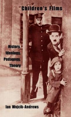 Children's Films: History, Ideology, Pedagogy, Theory by Wojik-Andrews, Ian
