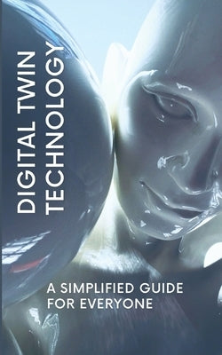 Digital Twin Technology: A Simplified Guide for Everyone by Martian, Nova