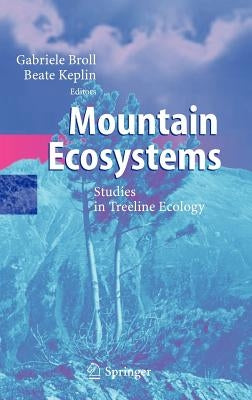 Mountain Ecosystems: Studies in Treeline Ecology by Broll, Gabriele