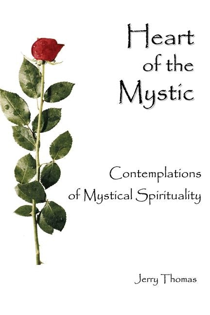 Heart of the Mystic: Contemplations of Mystical Spirituality by Thomas, Jerry