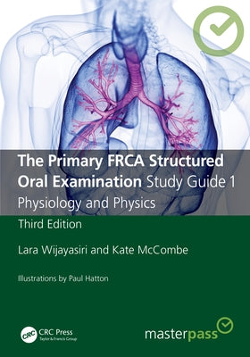 The Primary Frca Structured Oral Examination Study Guide 1: Physiology and Physics by Wijayasiri, Lara