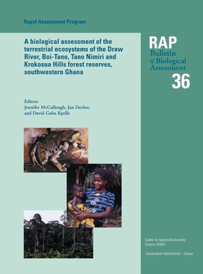 A Biological Assessment of the Terrestrial Ecosystems of the Draw River, Boi-Tano, Tano Nimiri and Krokosua Hills Forest Reserves, Southwestern Ghana: by McCullough, Jennifer