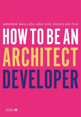 How to Be an Architect Developer by Baillieu, Amanda
