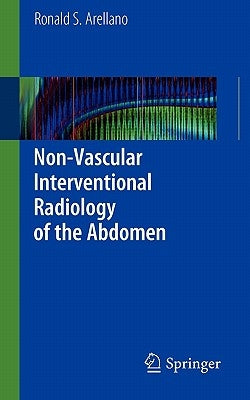 Non-Vascular Interventional Radiology of the Abdomen by Arellano, Ronald S.