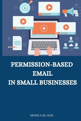 Permission-based email in small businesses by M. Olin, Monica