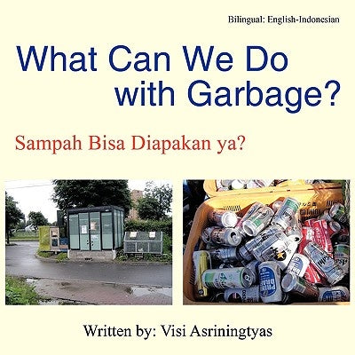 What Can We Do with Garbage?: Sampah Bisa Diapakan YA? by Asriningtyas, Visi