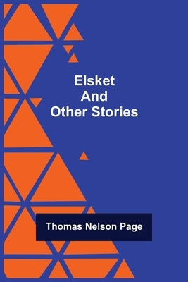 Elsket and Other Stories by Nelson Page, Thomas